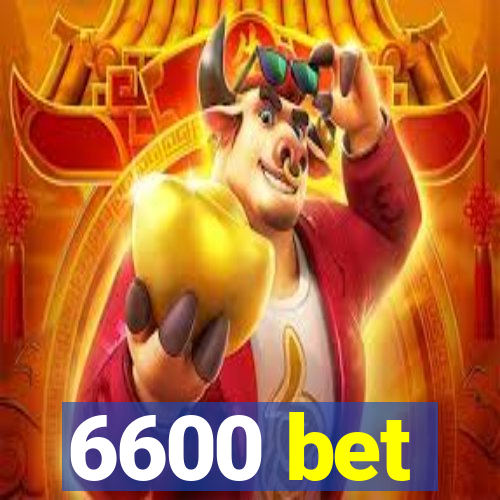 6600 bet